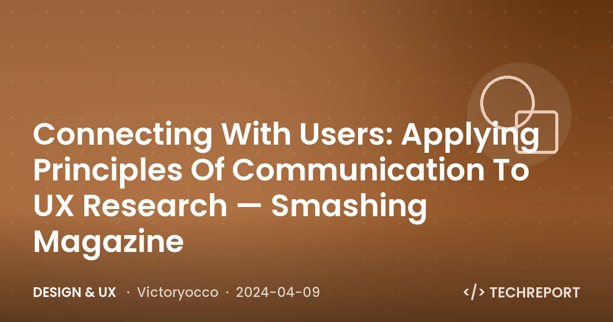 Design & UX — Connecting With Users: Applying Principles Of Communication To UX Research — Smashing Magazine