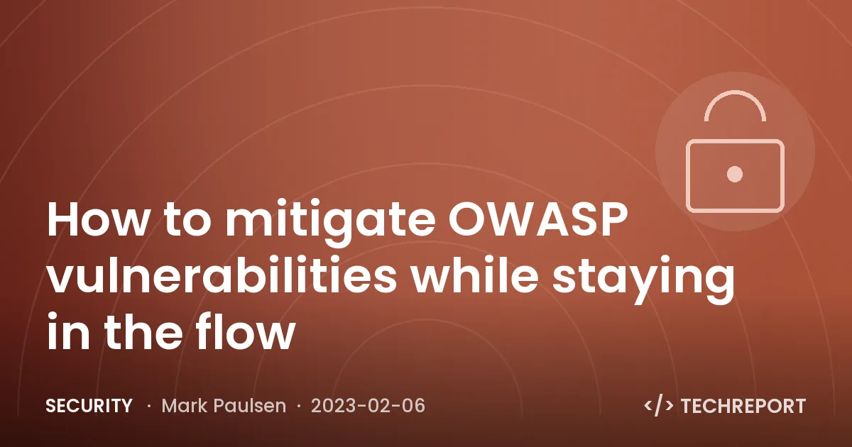 How to mitigate OWASP vulnerabilities while staying in the flow