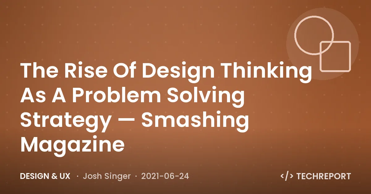 Design & UX — The Rise Of Design Thinking As A Problem Solving Strategy — Smashing Magazine
