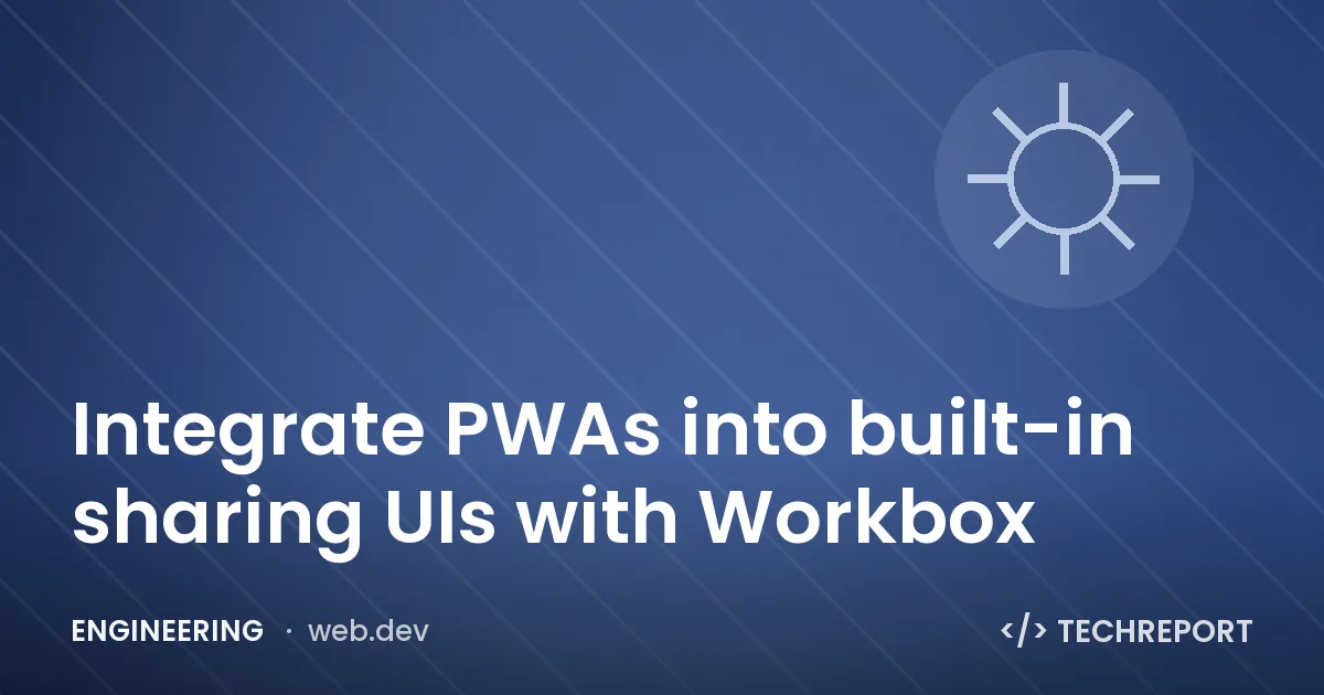 Integrate PWAs into built-in sharing UIs with Workbox