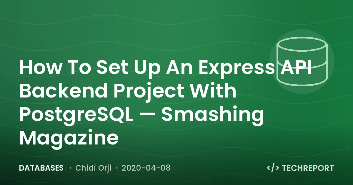 How To Set Up An Express API Backend Project With PostgreSQL — Smashing Magazine