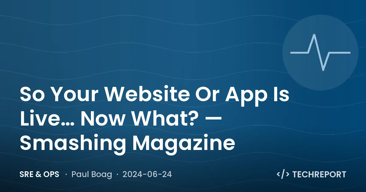SRE & Ops — So Your Website Or App Is Live… Now What? — Smashing Magazine