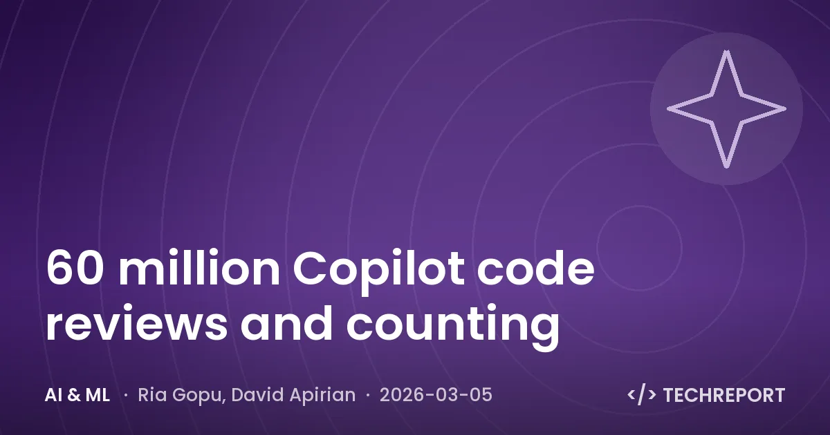 AI & ML — 60 million Copilot code reviews and counting