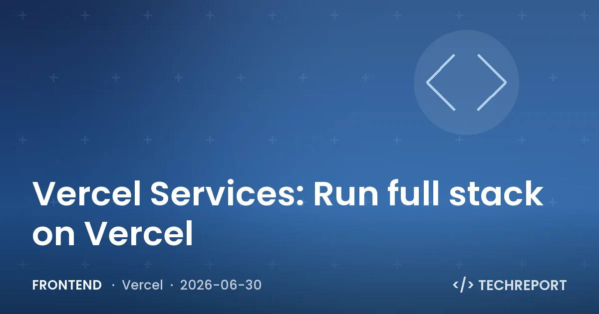 Frontend — Vercel Services: Run full stack on Vercel