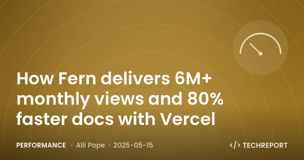 How Fern delivers 6M+ monthly views and 80% faster docs with Vercel