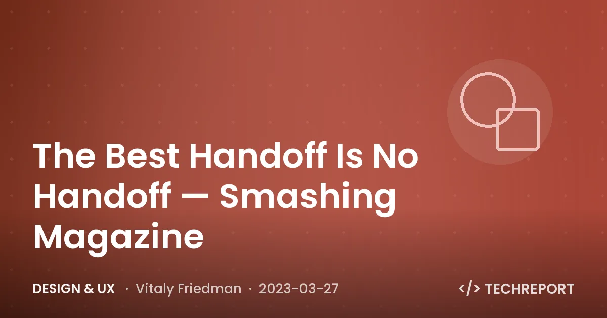 The Best Handoff Is No Handoff — Smashing Magazine