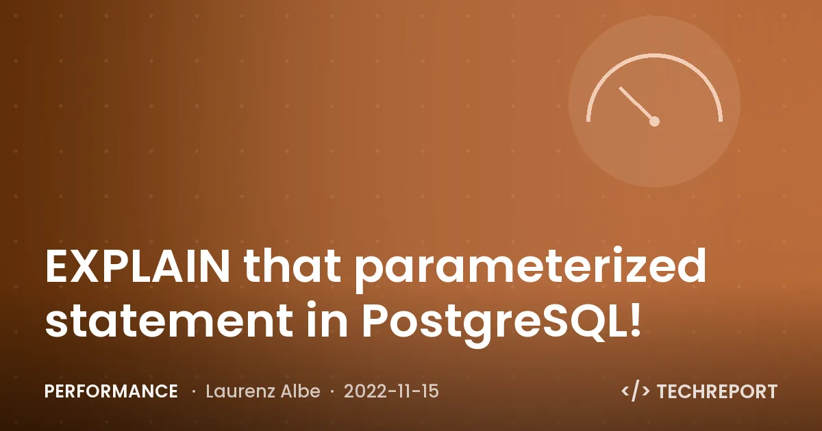 EXPLAIN that parameterized statement in PostgreSQL!