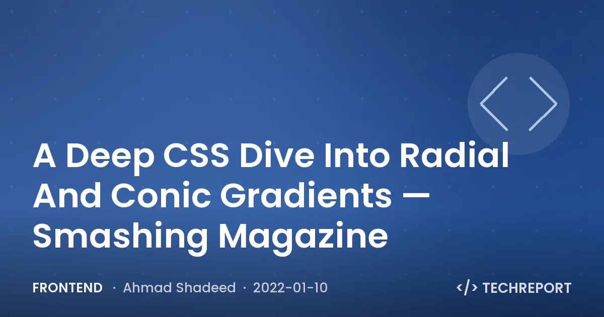 A Deep CSS Dive Into Radial And Conic Gradients — Smashing Magazine