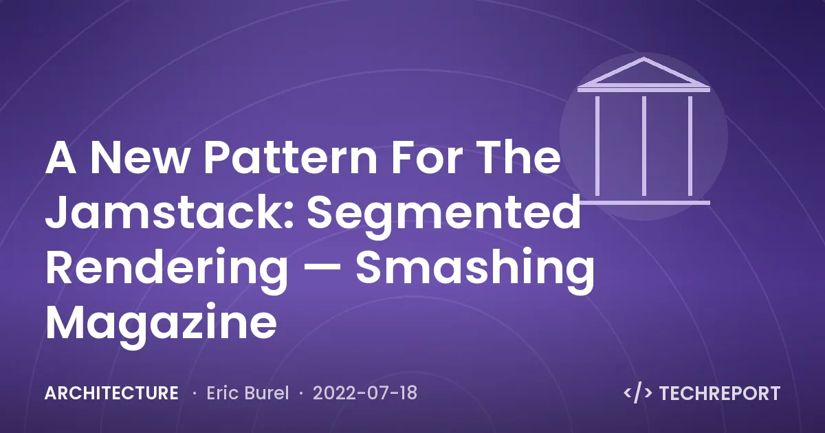 Architecture — A New Pattern For The Jamstack: Segmented Rendering — Smashing Magazine