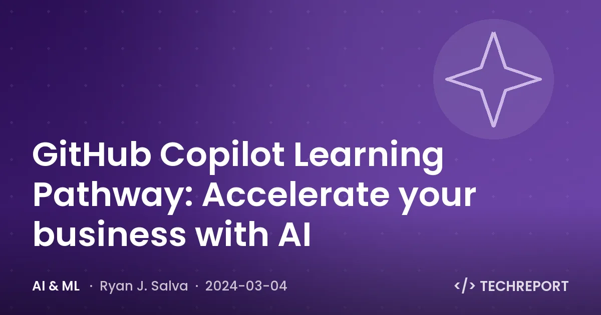 AI & ML — GitHub Copilot Learning Pathway: Accelerate your business with AI