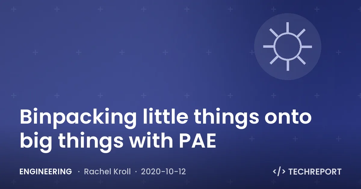 Engineering — Binpacking little things onto big things with PAE