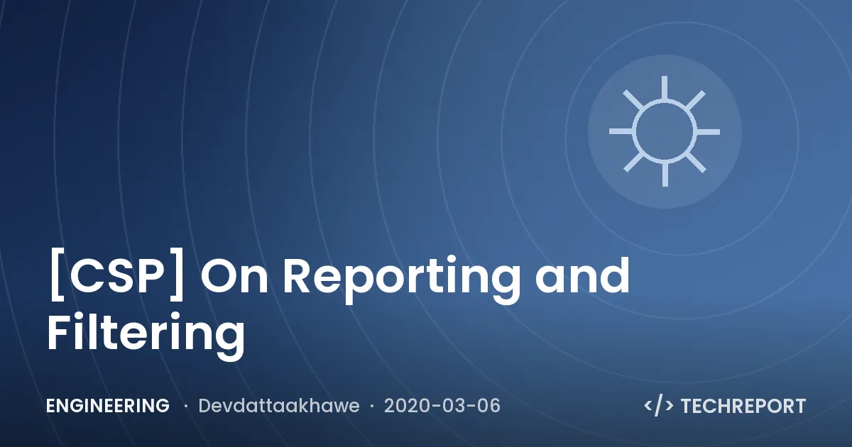 Engineering — [CSP] On Reporting and Filtering