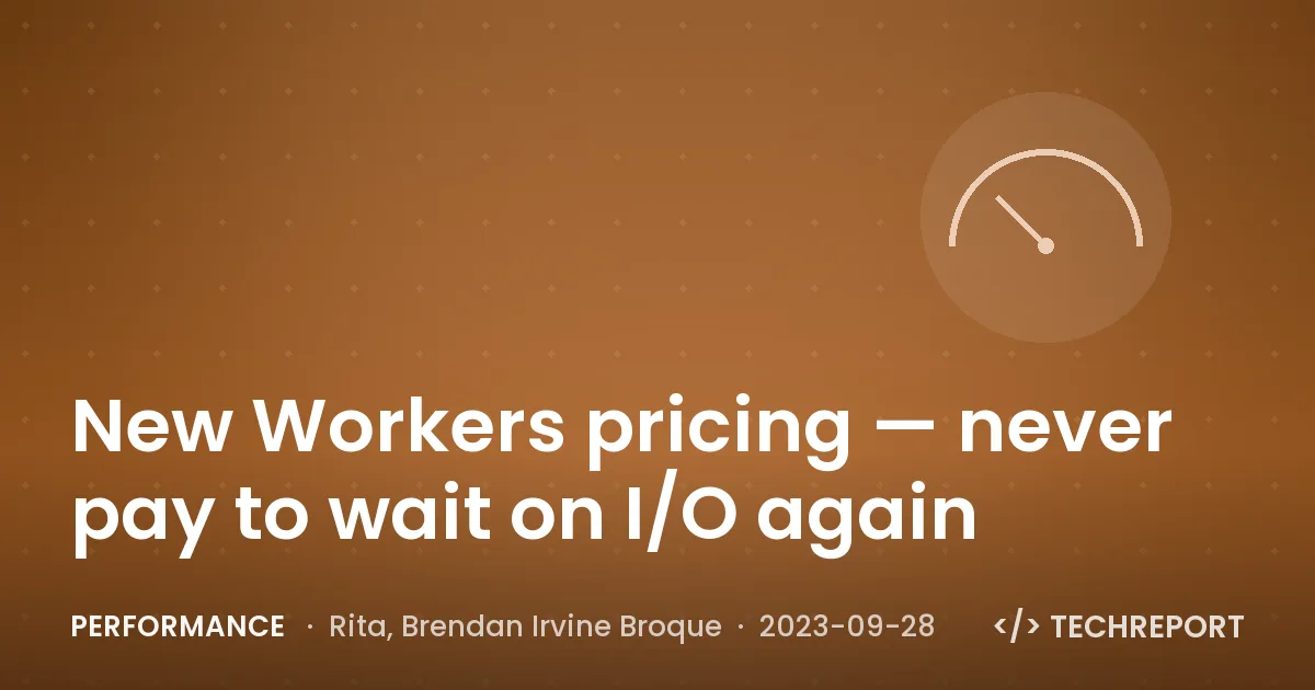Performance — New Workers pricing — never pay to wait on I/O again