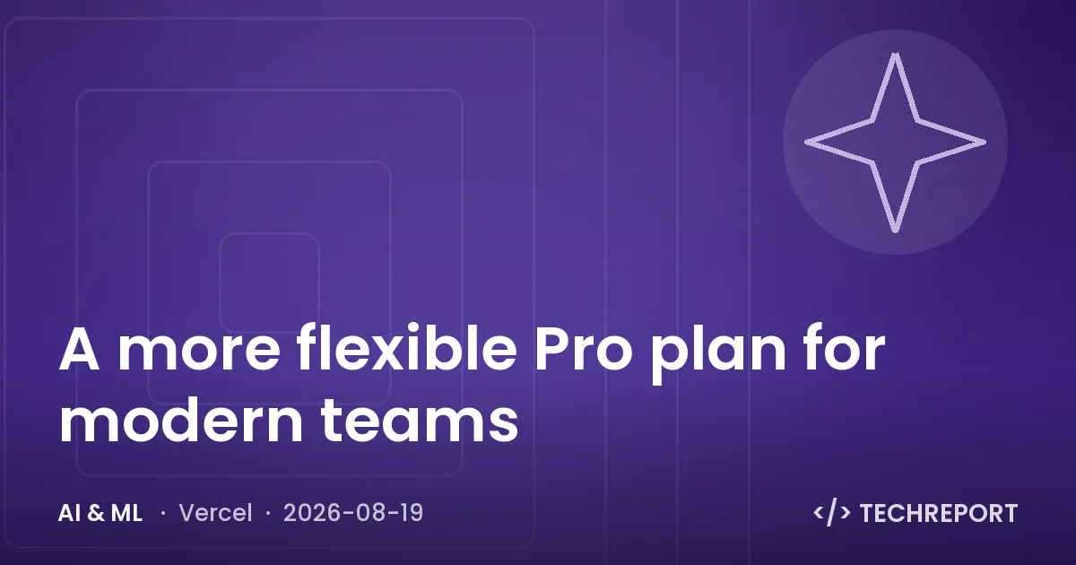 AI & ML — A more flexible Pro plan for modern teams