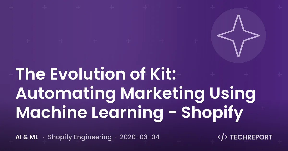 The Evolution of Kit: Automating Marketing Using Machine Learning - Shopify