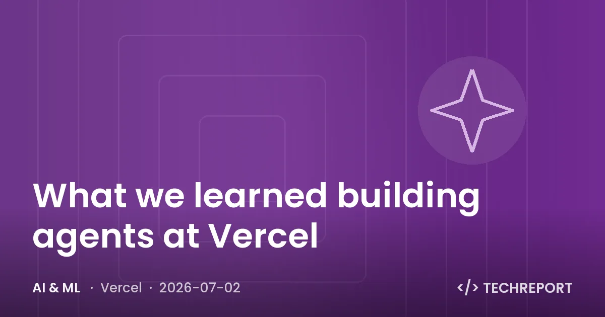 AI & ML — What we learned building agents at Vercel