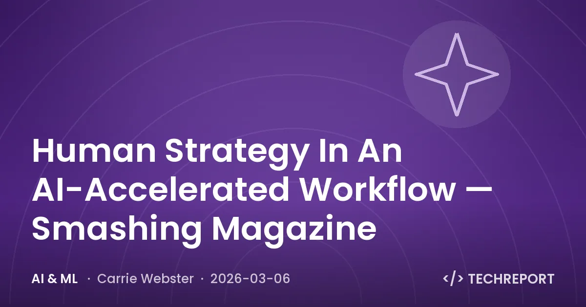 AI & ML — Human Strategy In An AI-Accelerated Workflow — Smashing Magazine