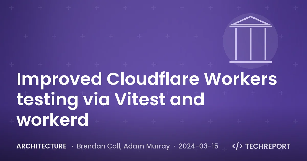 Architecture — Improved Cloudflare Workers testing via Vitest and workerd