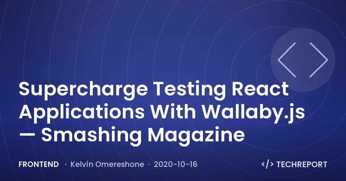 Frontend — Supercharge Testing React Applications With Wallaby.js — Smashing Magazine