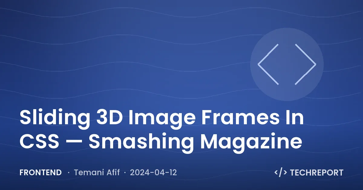 Frontend — Sliding 3D Image Frames In CSS — Smashing Magazine