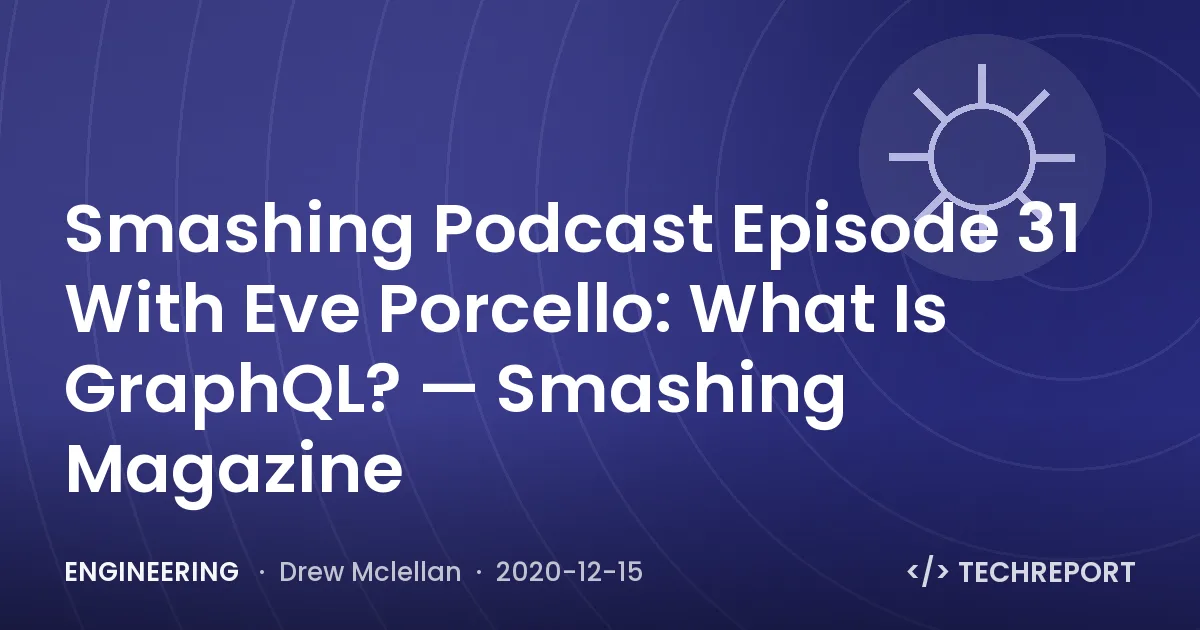 Smashing Podcast Episode 31 With Eve Porcello: What Is GraphQL? — Smashing Magazine