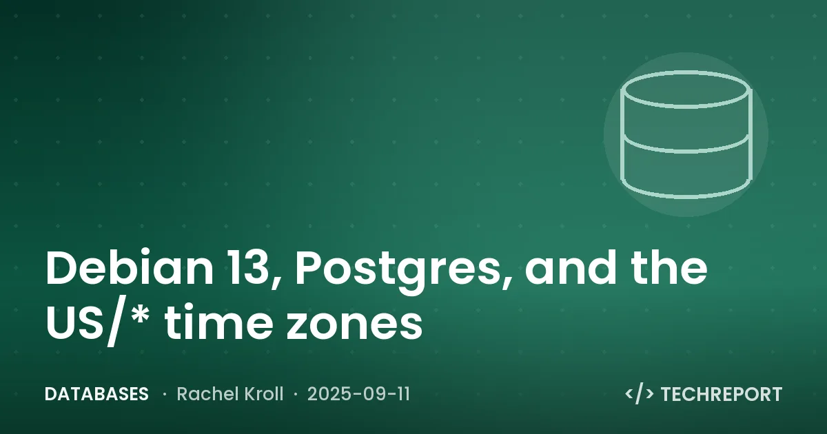 Databases — Debian 13, Postgres, and the US/* time zones