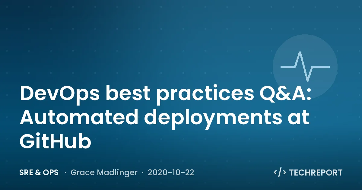 SRE & Ops — DevOps best practices Q&A: Automated deployments at GitHub