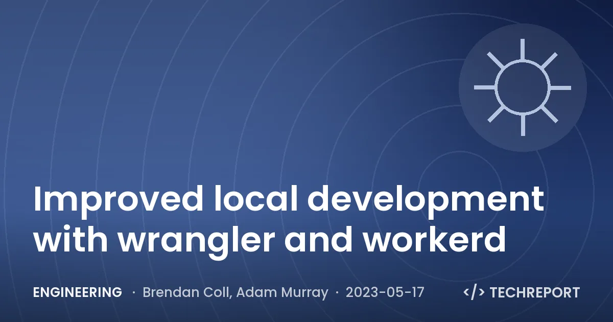 Engineering — Improved local development with wrangler and workerd