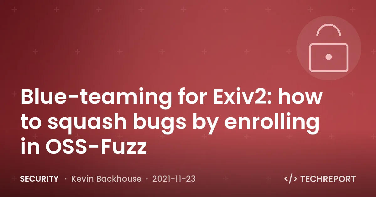 Blue-teaming for Exiv2: how to squash bugs by enrolling in OSS-Fuzz