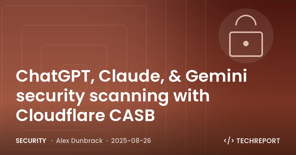 Security — ChatGPT, Claude, & Gemini security scanning with Cloudflare CASB