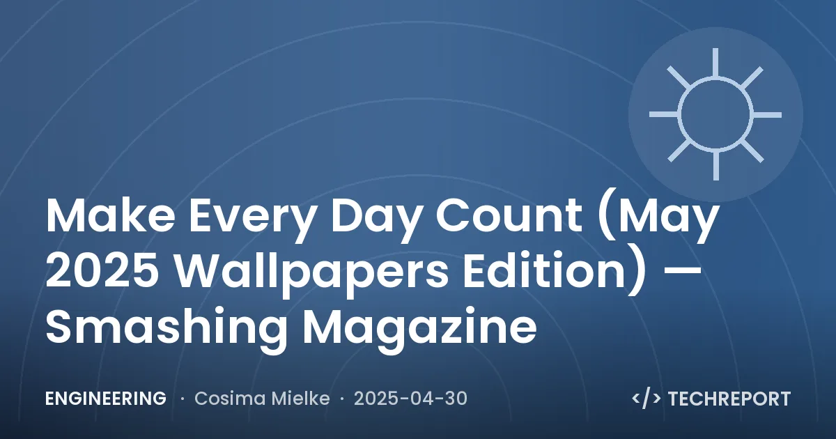 Engineering — Make Every Day Count (May 2025 Wallpapers Edition) — Smashing Magazine