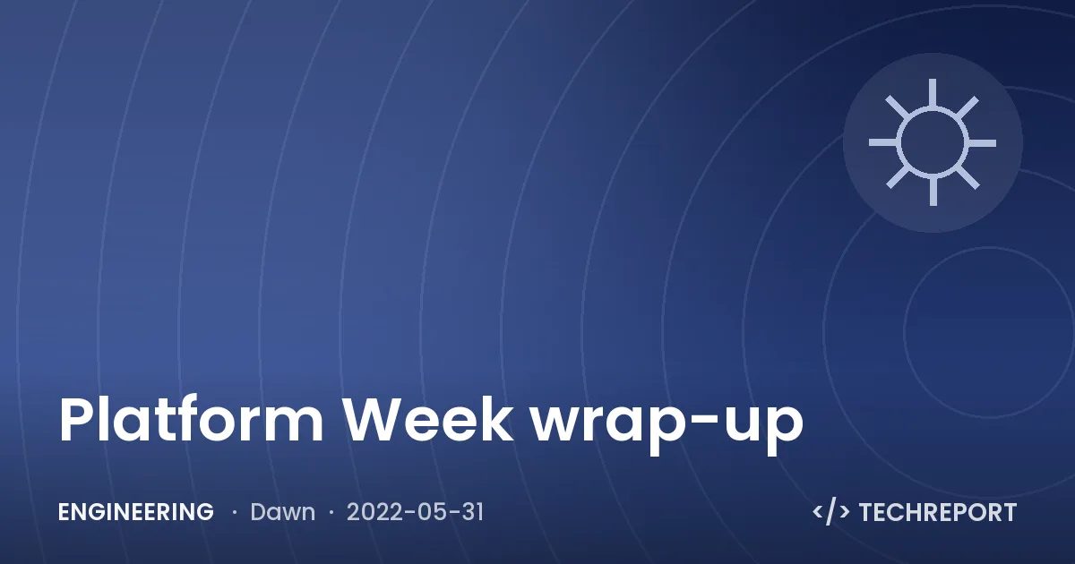 Engineering — Platform Week wrap-up