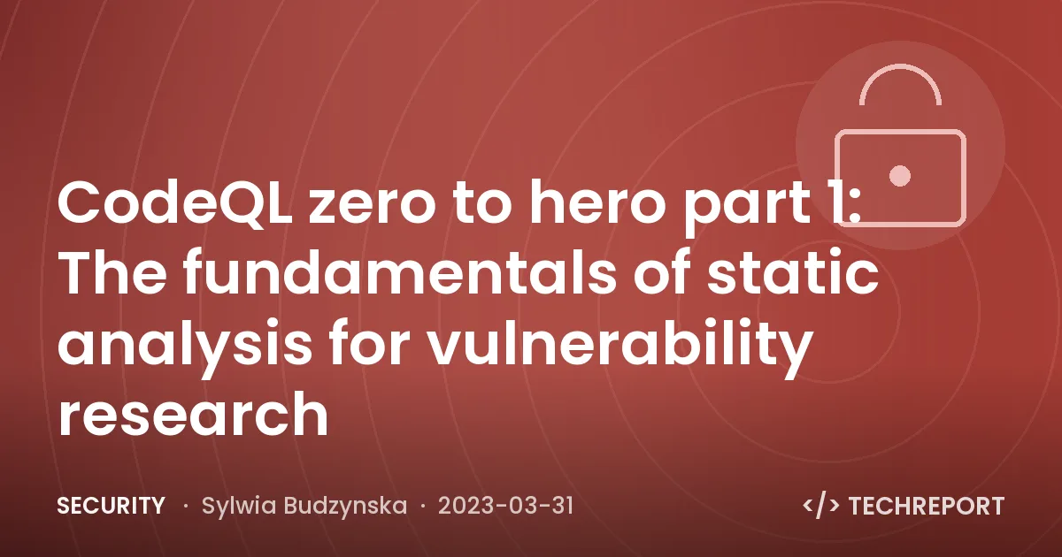CodeQL zero to hero part 1: The fundamentals of static analysis for vulnerability research