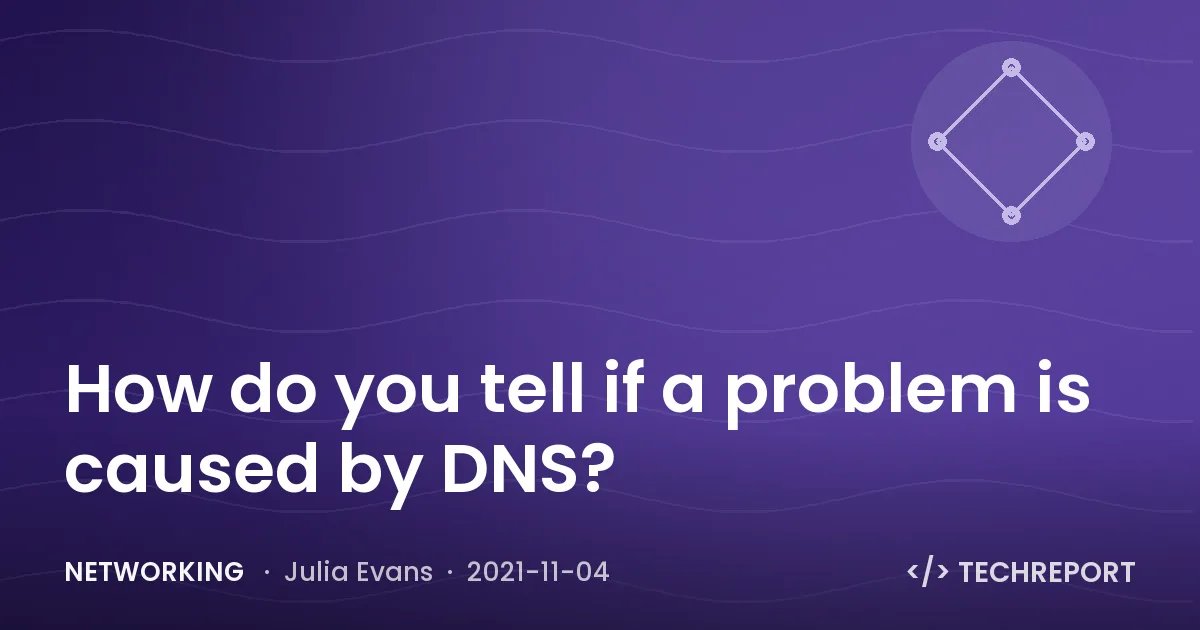 How do you tell if a problem is caused by DNS?