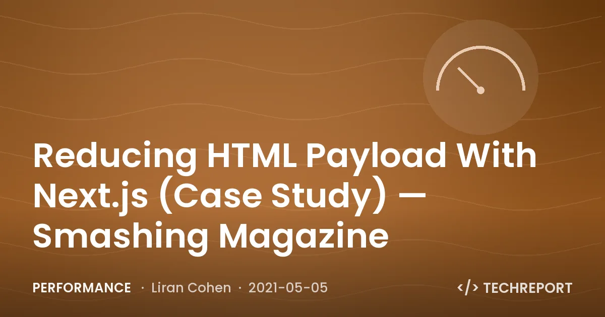 Performance — Reducing HTML Payload With Next.js (Case Study) — Smashing Magazine