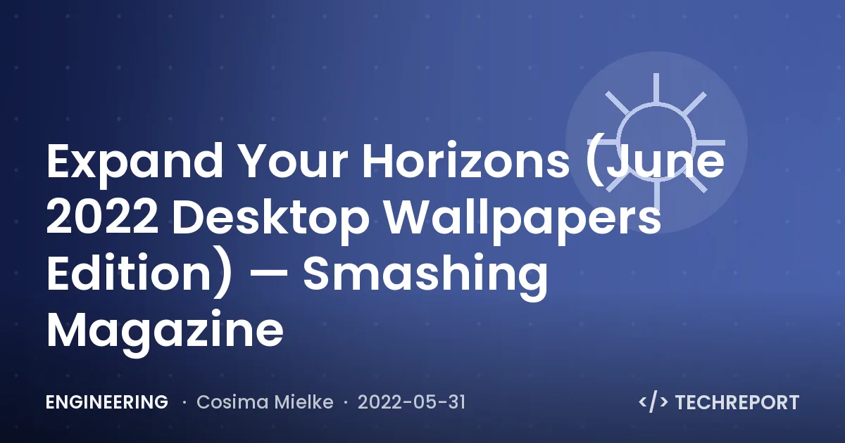Expand Your Horizons (June 2022 Desktop Wallpapers Edition) — Smashing Magazine