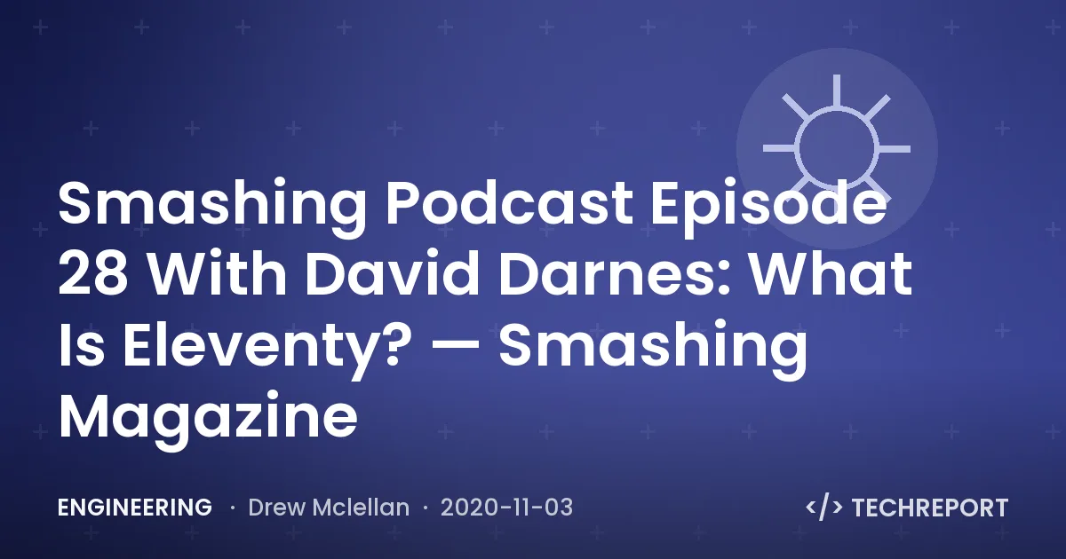 Smashing Podcast Episode 28 With David Darnes: What Is Eleventy? — Smashing Magazine