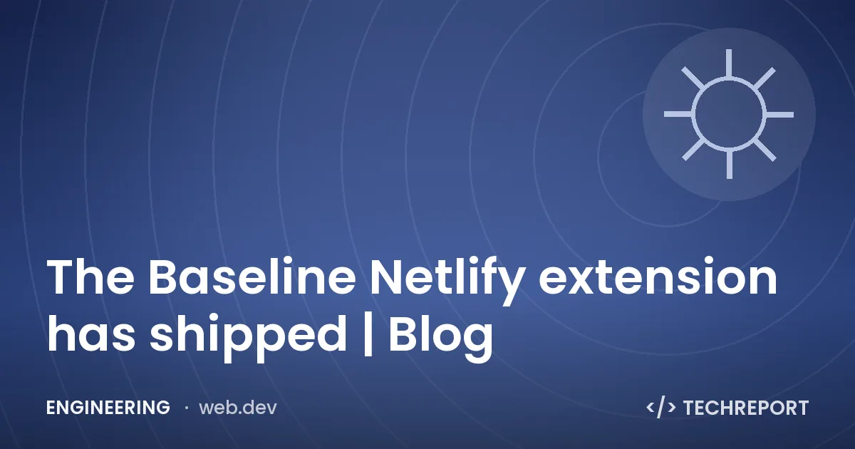 The Baseline Netlify extension has shipped | Blog