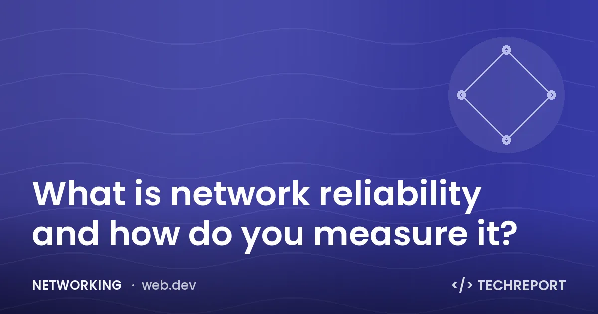 Networking — What is network reliability and how do you measure it?