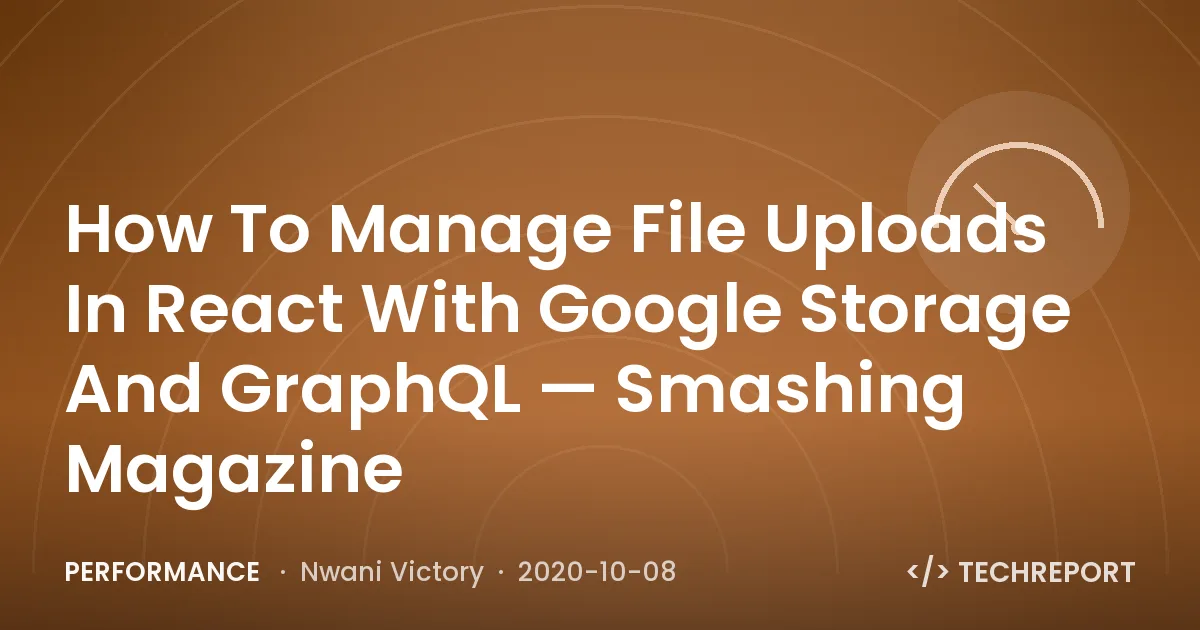 How To Manage File Uploads In React With Google Storage And GraphQL — Smashing Magazine