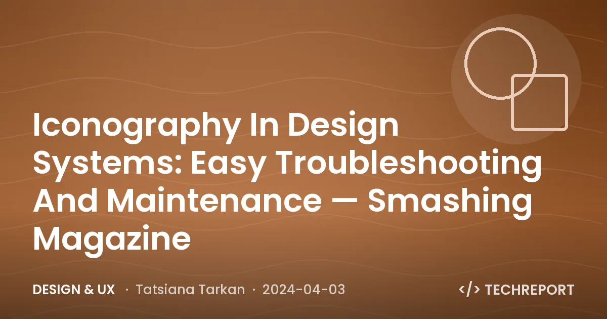 Design & UX — Iconography In Design Systems: Easy Troubleshooting And Maintenance — Smashing Magazine