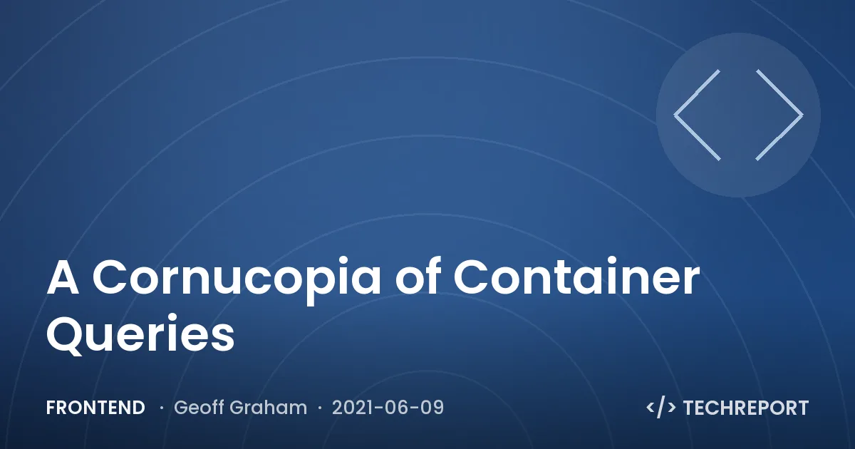 A Cornucopia of Container Queries