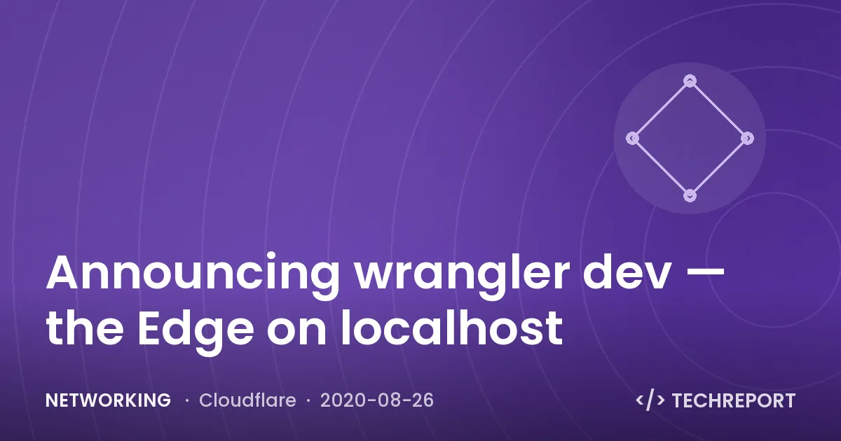 Announcing wrangler dev — the Edge on localhost