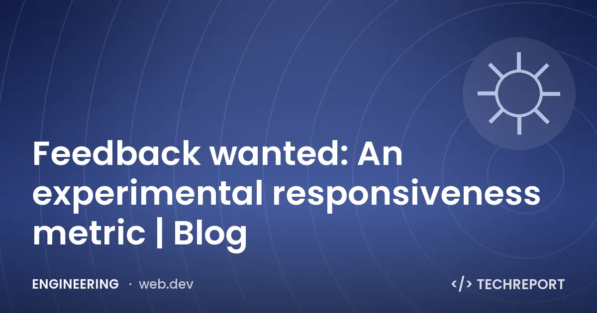 Engineering — Feedback wanted: An experimental responsiveness metric | Blog