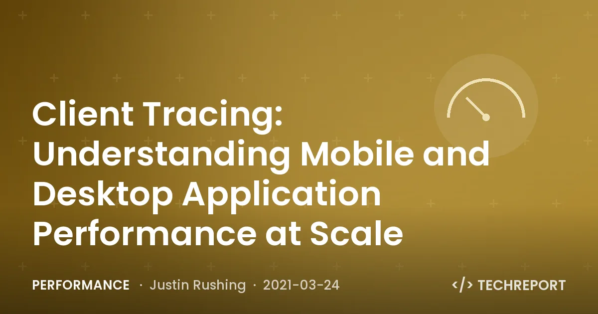 Performance — Client Tracing: Understanding Mobile and Desktop Application Performance at Scale