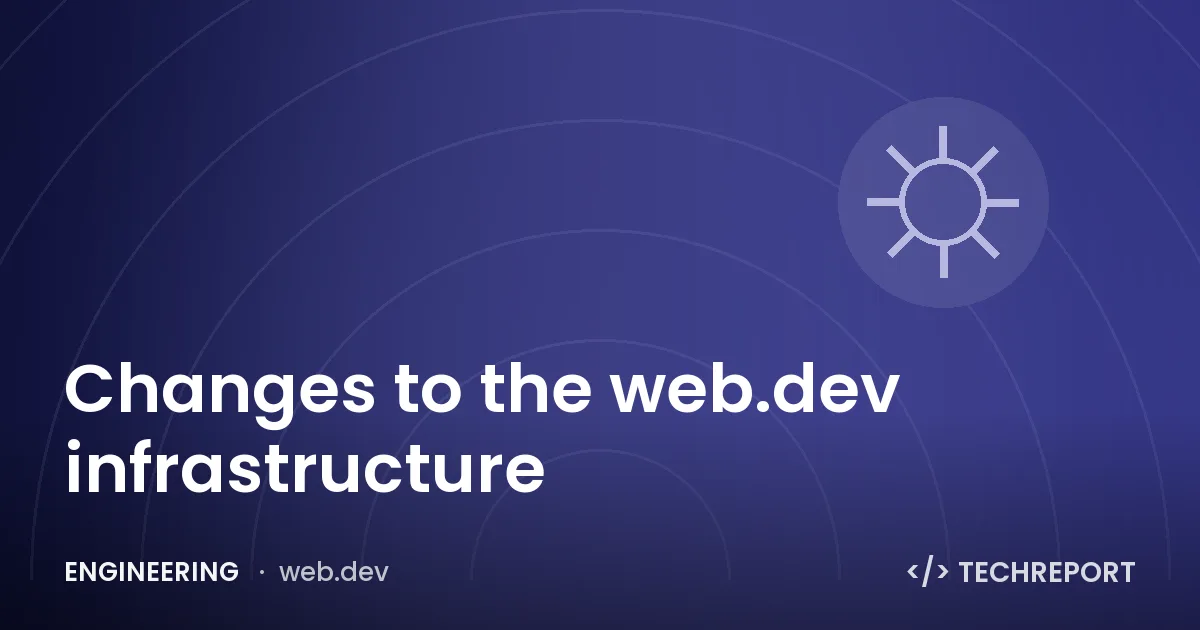 Changes to the web.dev infrastructure