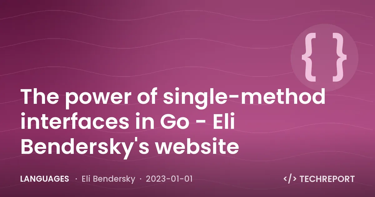 The power of single-method interfaces in Go - Eli Bendersky's website