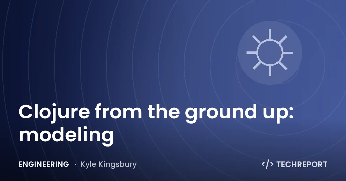 Engineering — Clojure from the ground up: modeling