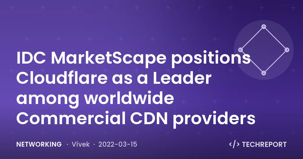 IDC MarketScape positions Cloudflare as a Leader among worldwide Commercial CDN providers