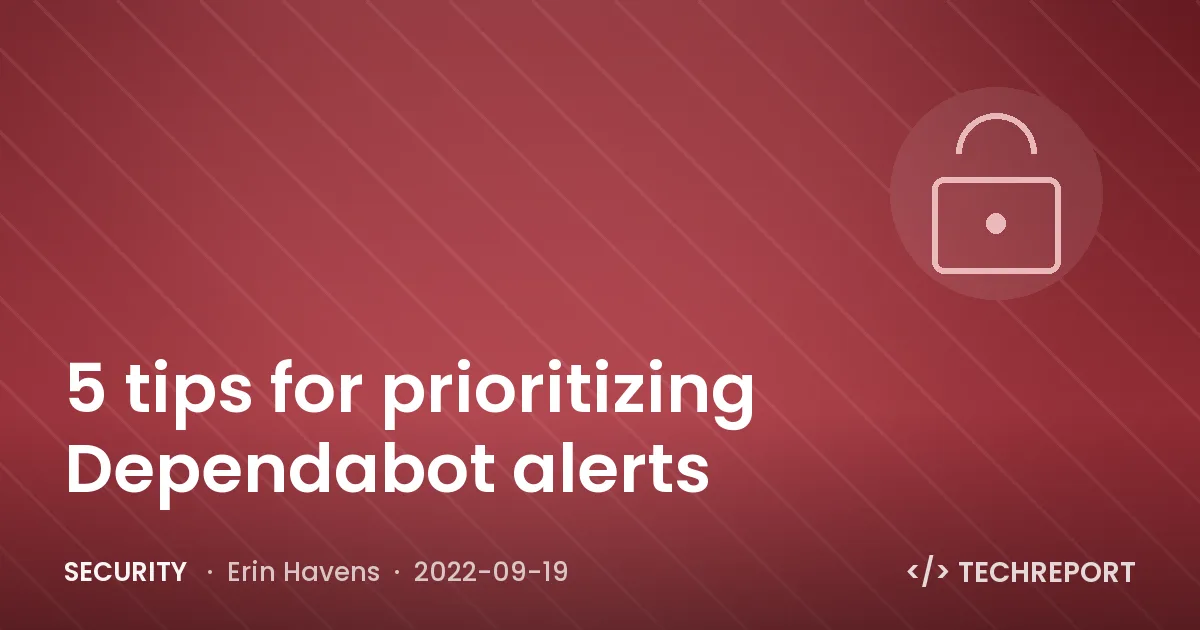 5 tips for prioritizing Dependabot alerts